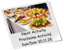 Next Activity Prochaine Activité Sun/Dim 30.11.25