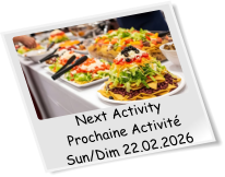 Next Activity Prochaine Activité Sun/Dim 22.02.2026