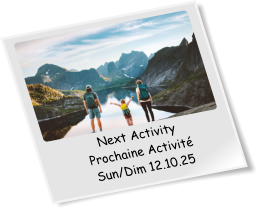 Next Activity Prochaine Activité Sun/Dim 12.10.25
